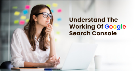 Understand The Working Of Google Search Console